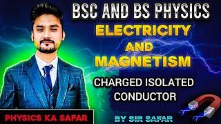 Charged isolated conductor | Electricity and magnetism | lecture 8 | BSc and BS physics