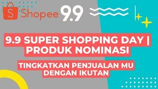 Daftar Sekarang Promosi Kampanye 9.9 Super Shopping Day Nominasi Produk Di Shopee