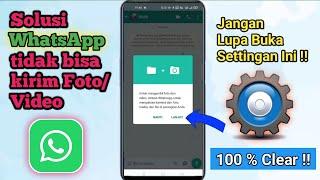 Cara mengatasi WA tidak bisa kirim foto dan video || solusi whatsapp agar bisa mengirim foto/video