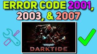 How to Fix Error Code 2001, 2003, and 2007 in Warhammer 40K: Darktide