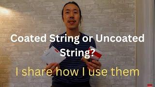 Coated or Uncoated String. How I use them.