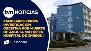 Ministerio Público Inicia Investigación por Muerte de Adulta Mayor en Hospital de Chiriquí