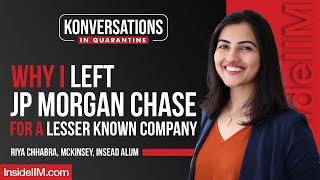 Why I Left JP Morgan Chase For A Lesser Known Company | Riya Chhabra, McKinsey, INSEAD Alum