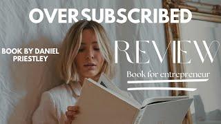 Oversubscribed Book Review: How To Get People Lining Up To Do Business With You by Daniel Priestley