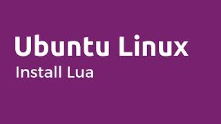 Lua - How to Install Lua Scripting Language in Ubuntu