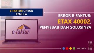 Tutorial e-Faktur untuk pemula: Error ETAX 40002, Penyebab dan Solusinya