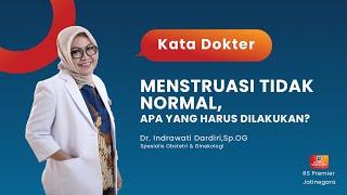 MENSTRUASI TIDAK NORMAL, APA YANG HARUS DILAKUKAN? - KATA DOKTER INDRAWATI