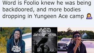 Word is Foolio knew he was being backdoored, and more bodies dropping in Yungeen Ace camp 