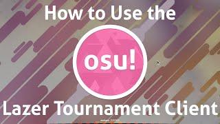 How to Set Up and Use the osu! Lazer Tournament Client