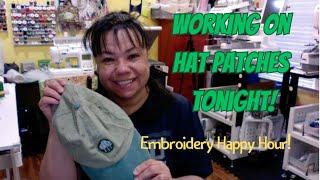 Embroidery Happy Hour - Working on Hat Patches tonight!