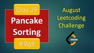 Pancake Sorting | Day 29 | [ August LeetCoding Challenge ] [ Leetcode #969 ] [ 2020 ]