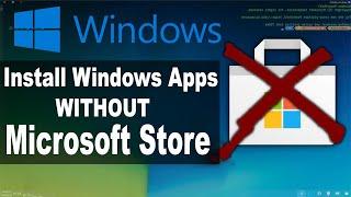 Install Windows Apps Directly WITHOUT the Microsoft Store (2024 Guide)