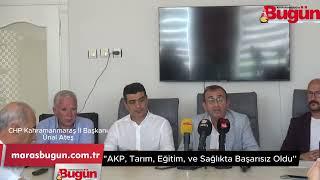 CHP Kahramanmaraş İl Başkanı Ünal Ateş: "AKP Hükümeti Eğitim ve Sağlıkta Başarısız"