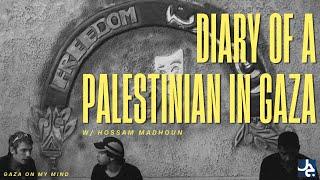 Diary of a Palestinian from Gaza w/ Hossam Madhoun | Gaza On My Mind (ep. 8)