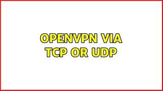 OpenVPN via TCP or UDP