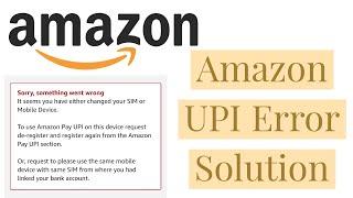 Amazon Upi Error Solution |How To Resolve Amazon Upi Error | Sorry Something Went Wrong