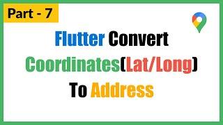 Part - 7 | Flutter How to convert coordinates(Lat/Long) to address in - Flutter Geocoder Null Safety