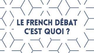 LE FRENCH DÉBAT, C'EST QUOI ?