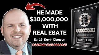 He Made $10,000,000 With Real Estate - Kevin Clayson