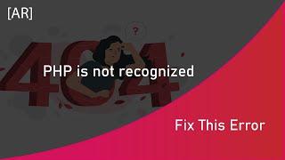 Fix This Error : PHP is not recognized