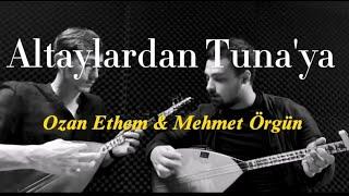 Altaylardan Tuna'ya - Ozan Ethem/Mehmet Örgün