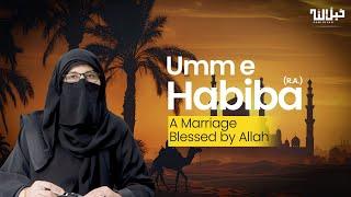 The Remarkable Story of Umm e Habiba (R.A.): From Trial to Honor | The Blessed Marriage