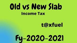 Old VS New Slab- Income Tax ,FY-2020-2021