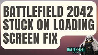 How  To Fix Battlefield 2042 Stuck On Loading Screen | Quick Fixes [2024]