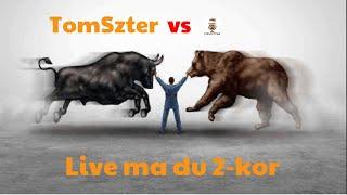 TomSzter vs CrypTom aka Bull vs Bear! Live ma du 2-kor.