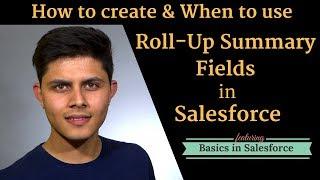 What are Rollup Summary Fields in Salesforce | How to create and when to use Roll Up Summary fields