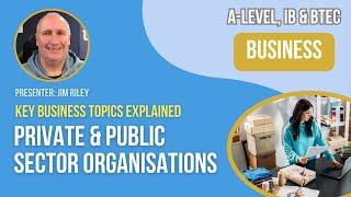 Private & Public Sector Organisations | A-Level, IB & BTEC Business