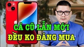 iPhone 14 vẫn tốt, nhưng cả cũ lẫn mới đều KHÔNG ĐÁNG MUA!