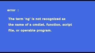 The term 'ng' is not recognized as the name of a cmdlet, function, script file, or operable program.