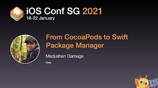 From CocoaPods to Swift Package Manager - iOS Conf SG 2021