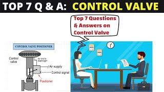 Control Valves Top 7 Interview Questions and Answers : Instrumentation Interviews