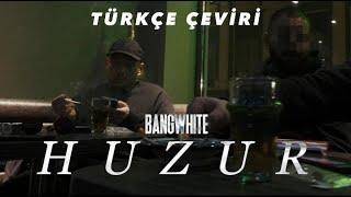 BANGWHITE - HUZUR (Türkçe Çeviri)