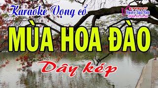 Karaoke vọng cổ MÙA HÒA ĐÀO - DÂY KÉP ( Mới )