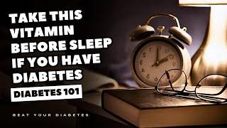 Take This Vitamin Before Sleep If You Have Diabetes