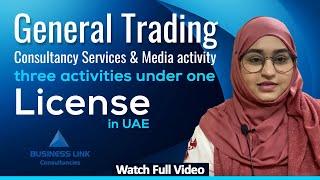 General trading, Consultancy Services &  Media activity three activities under one license in UAE