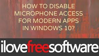 How To Disable Microphone Access for Modern Apps in Windows 10