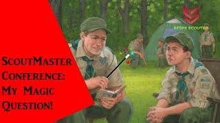 Scoutmaster Conferences: My Magic Question!