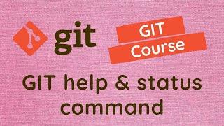 6. Understand Git help and status command details - GIT
