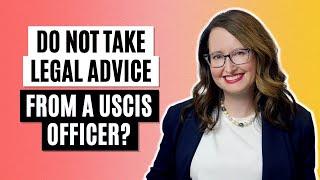 Do not take legal advice from a USCIS officer!