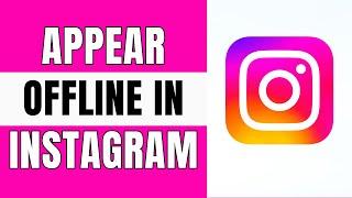 How To Appear Offline In Instagram  (Full Guide)