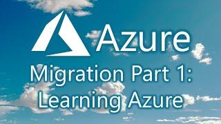 Azure Migration Part 1: Learning Azure