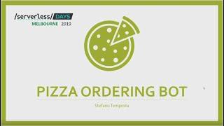 Pizza Ordering Bot - Stefano Tempesta - ServerlessDays Melbourne 2019