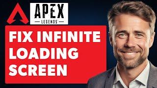 How To Fix Infinite Loading Screen on Apex Legends (Full 2024 Guide)