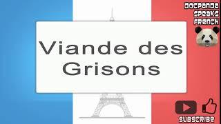 Viande des Grisons - How To Pronounce - French Native Speaker