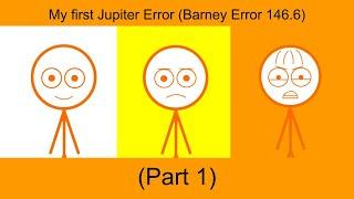 My first  Jupiter Error (Barney Error 146.6) (Part 1)