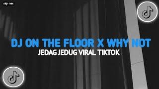 DJ ON THE FLOOR X WHY NOT JEDAG JEDUG TIKTOK VIRAL MENGKANE PULL BASS (sep rmx)